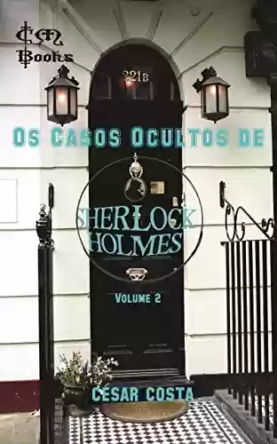 Capa do livro: Os Casos Ocultos de Sherlock Holmes – Volume 2 - Ler Online pdf