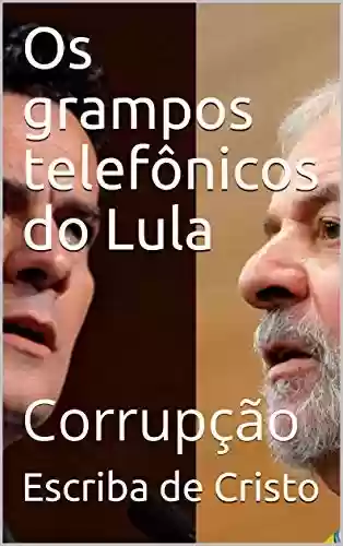 Livro PDF: Os grampos telefônicos do Lula: Corrupção