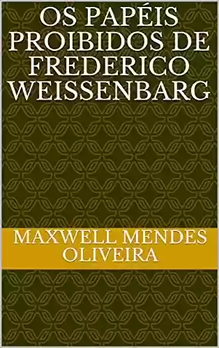 Livro PDF: Os papéis proibidos de Frederico Weissenbarg
