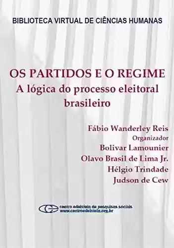 Capa do livro: Os partidos e o regime: a lógica do processo eleitoral brasileiro - Ler Online pdf