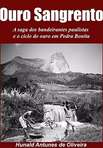Capa do livro: Ouro Sangrento: A saga dos bandeirantes paulistas e o ciclo o ouro em Pedra Bonita - Ler Online pdf