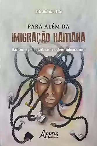 Livro PDF: Para Além da Imigração Haitiana:: Racismo e Patriarcado como Sistema Internacional