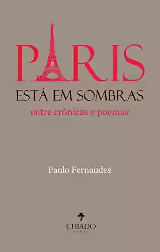 Capa do livro: Paris está em sombras: Entre crônicas e poemas - Ler Online pdf