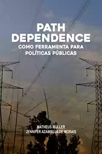 Livro PDF: PATH DEPENDENCE COMO FERRAMENTA PARA POLÍTICAS PÚBLICAS