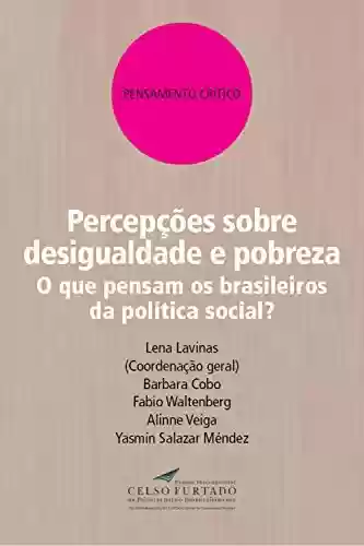 Livro PDF: Percepções sobre desigualdade e pobreza: O que pensam os brasileiros da política social? (Pensamento crítico)