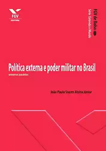 Livro PDF: Política externa e poder militar no Brasil: universos paralelos (FGV de Bolso)