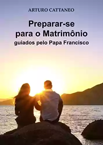Livro PDF: Preparar-se para o matrimônio: guiados pelo Papa Francisco