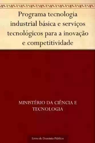 Livro PDF: Programa tecnologia industrial básica e serviços tecnológicos para a inovação e competitividade