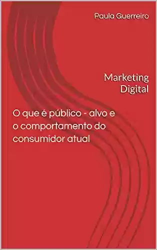 Livro PDF: Público – alvo e o comportamento do consumidor atual: Marketing Digital