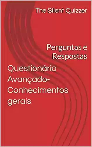 Capa do livro: Questionário Avançado-Conhecimentos gerais: Perguntas e Respostas (Perguntas avançadas) - Ler Online pdf