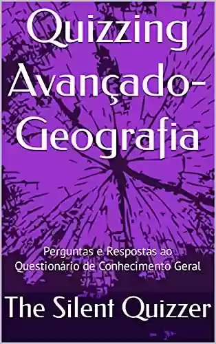 Livro PDF: Quizzing Avançado-Geografia : Perguntas e Respostas ao Questionário de Conhecimento Geral (Perguntas avançadas)