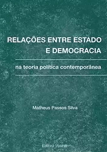 Capa do livro: Relações entre estado e democracia na teoria política contemporânea - Ler Online pdf