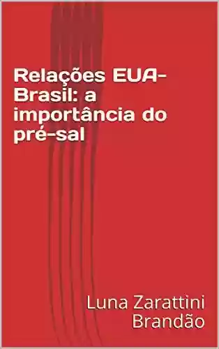 Livro PDF: Relações EUA-Brasil: a importância do pré-sal