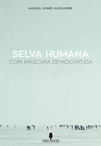 Livro PDF: SELVA HUMANA COM MÁSCARA DEMOCRÁTICA