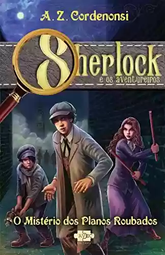 Livro PDF Sherlock e os Aventureiros: O mistério dos planos roubados