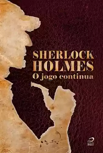 Capa do livro: Sherlock Holmes: O jogo continua (O maior detetive do mundo Livro 2) - Ler Online pdf