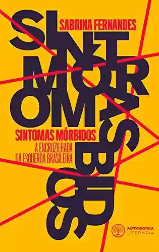Livro PDF: Sintomas Mórbidos: A encruzilhada da esquerda brasileira