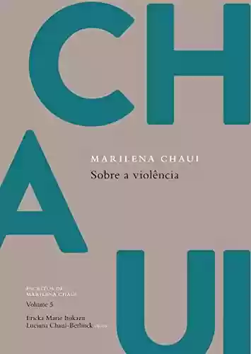 Livro PDF: Sobre a violência: Escritos de Marilena Chaui, vol. 5