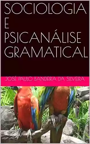 Capa do livro: SOCIOLOGIA E PSICANÁLISE GRAMATICAL - Ler Online pdf