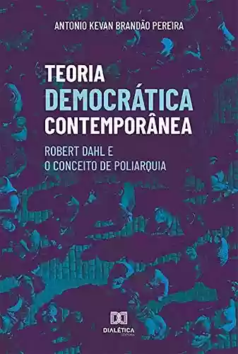 Livro PDF: Teoria Democrática Contemporânea: Robert Dahl e o Conceito de Poliarquia
