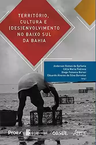 Capa do livro: Território, Cultura e (Des)envolvimento no Baixo Sul da Bahia - Ler Online pdf