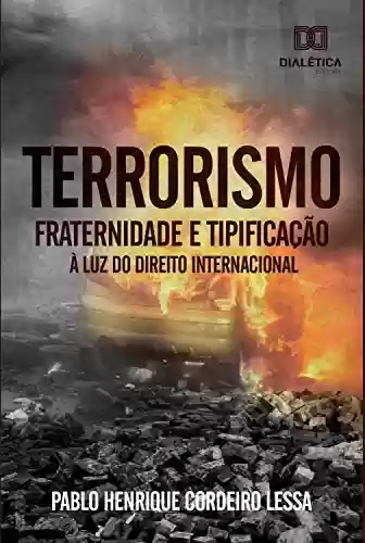 Livro PDF: Terrorismo: fraternidade e tipificação à luz do Direito Internacional