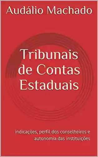 Capa do livro: Tribunais de Contas Estaduais: indicações, perfil dos conselheiros e autonomia das instituições - Ler Online pdf