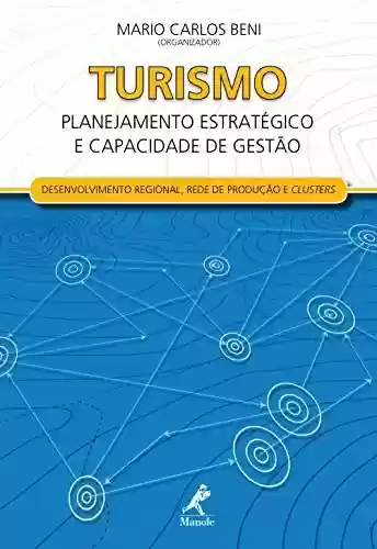 Capa do livro: Turismo: Planejamento Estratégico e Capacidade de Gestão – Desenvolvimento Regional, Redes de Produção e Clusters - Ler Online pdf