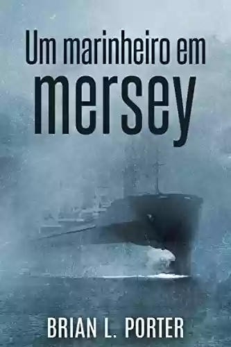 Livro PDF: Um Marinheiro em Mersey: A Morte Chega Na Maré Da Manhã