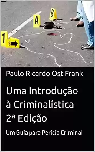 Livro PDF: Uma Introdução à Criminalística: Guia para a Perícia Criminal – e-book 2ª Edição