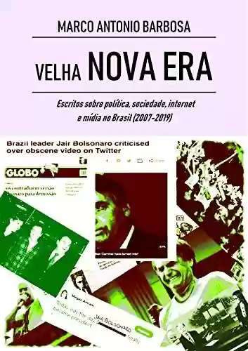Livro PDF: Velha Nova Era: Escritos sobre política, sociedade, internet e mídia no Brasil (2007-2019)