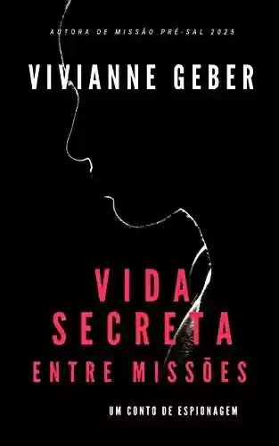 Capa do livro: Vida Secreta – Entre Missões: Um conto de espionagem - Ler Online pdf