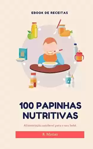 Livro PDF: 100 Papinhas nutritivas e orgânicas.