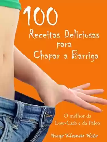 Livro PDF: 100 Receitas Deliciosas para Chapar a Barriga: A Única Forma REAL de se Emagrecer DEFINITIVAMENTE !