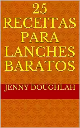 Livro PDF: 25 Receitas para Lanches Baratos (Banquete Barato Livro 1)