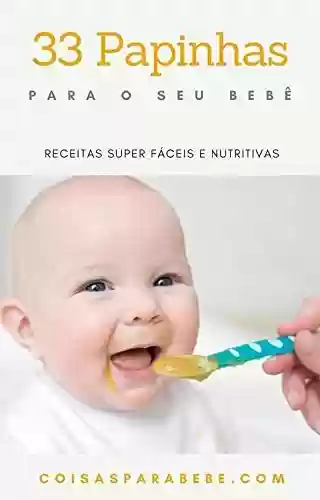 Livro PDF: 33 papinhas para seu bebê: Receitas super fáceis e nutritivas