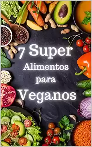 Livro PDF: 7 Super alimentos para veganos: Alimentos Veganos