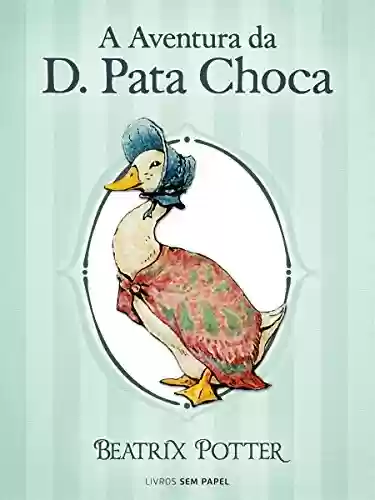 Livro PDF: A Aventura da D. Pata Choca (Coleção Beatrix Potter Livro 12)