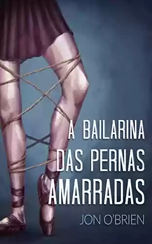 Livro PDF: A Bailarina das Pernas Amarradas
