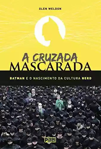 Livro PDF: A Cruzada Mascarada: Batman e o Nascimento da Cultura Nerd