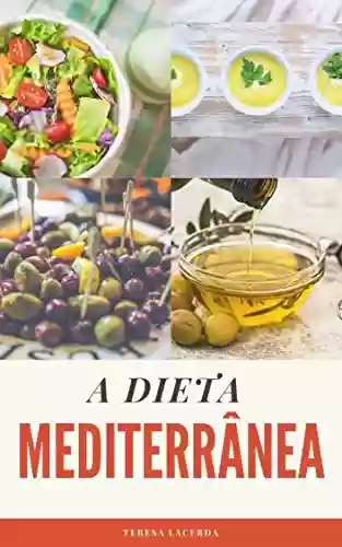 Livro PDF: A Dieta Mediterrânea: O Guia Completo + 25 receitas para o seu dia a dia (Edições Saúde Mais Livro 3)