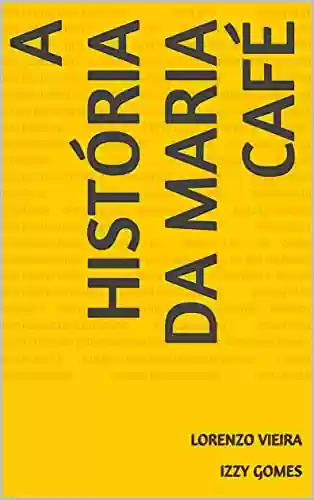 Capa do livro: A História da Maria Café - Ler Online pdf
