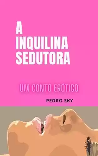Capa do livro: A inquilina sedutora: Um conto Erótico - Ler Online pdf
