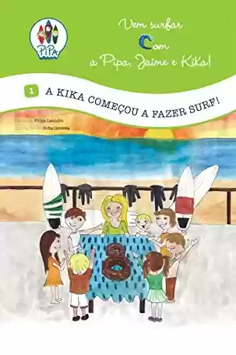 Livro PDF: A Kika começou a fazer Surf! (Vem Surfar com a Pipa, Jaime e Kika! Livro 1)