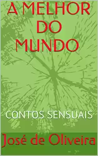 Capa do livro: A MELHOR DO MUNDO: CONTOS SENSUAIS - Ler Online pdf