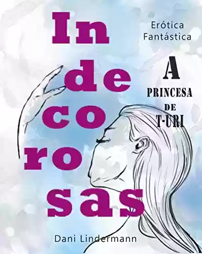 Livro PDF: A princesa de T-Uri (Indecorosas Livro 2)