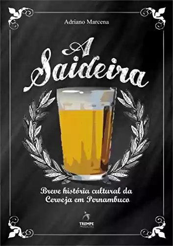 Livro PDF A Saideira: Breve História Cultural da Cerveja em Pernambuco (Comida como Cultura Livro 3)