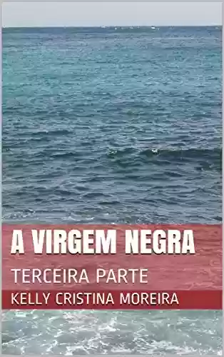 Livro PDF A VIRGEM NEGRA: TERCEIRA PARTE (VOLUME 3)