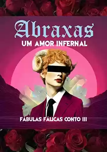 Capa do livro: ABRAXAS: Um amor infernal (Fábulas fálicas Livro 3) - Ler Online pdf