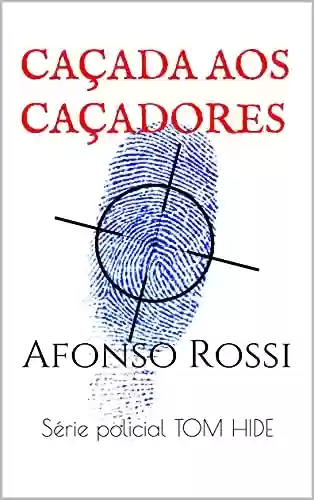 Livro PDF: Afonso Rossi: Série policial TOM HIDE. O crime organizado não conhece limites neste primeiro livro da série de suspense. (Tom Hyde 1)